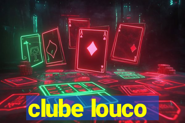 clube louco